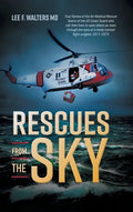 Rescues from the Sky: True Stories of the Air Medical Rescue Teams of the US Coast Guard who risk their lives to save others as seen through - Hardcover