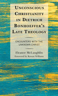 Unconscious Christianity in Dietrich Bonhoeffer's Late Theology: Encounters with the Unknown Christ - Paperback