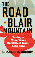 The Road to Blair Mountain: Saving a Mine Wars Battlefield from King Coal - Paperback