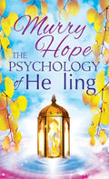 The Psychology of Healing: A Comprehensive Guide to the Healing Arts - Hardcover
