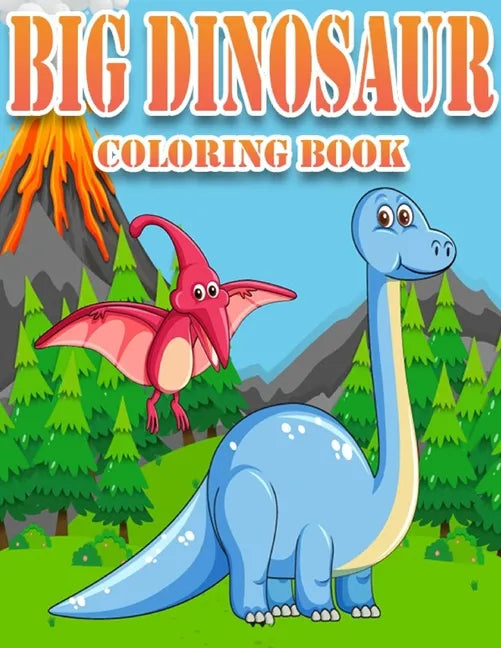 Big Dinosaur Coloring Book: Dinosaur Gifts for 3 Year Olds - Paperback Coloring to - Paperback