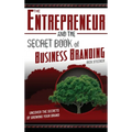 The Entrepreneur and the Secret Book of Business Branding: Uncover the Secrets of Growing Your Brand - Hardcover
