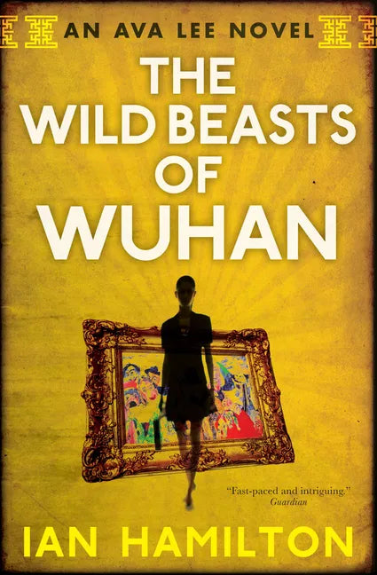 The Wild Beasts of Wuhan: An Ava Lee Novel: Book 3 - Paperback