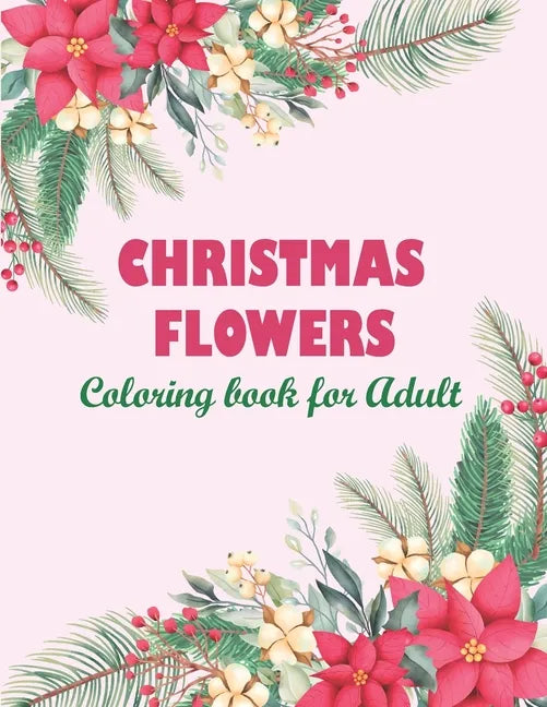Christmas flowers coloring book for Adult: An Adult Coloring Book Featuring Charming Autumn Scenes - Beautiful Farm Animals And Relaxing Country Lands - Paperback