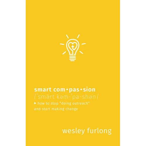 Smart Compassion: How to Stop Doing Outreach and Start Making Change - Paperback