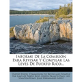 Informe de La Comision Para Revisar y Compilar Las Leyes de Puerto Rico... - Paperback