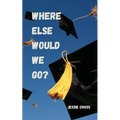 Where Else Would We Go? - Paperback