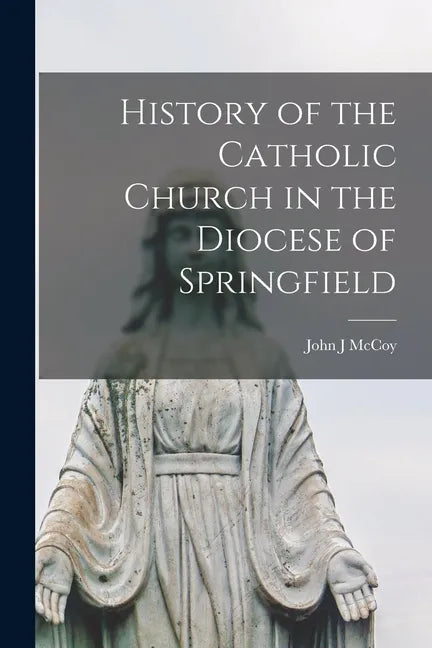 History of the Catholic Church in the Diocese of Springfield - Paperback