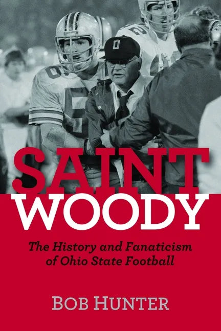 Saint Woody: The History and Fanaticism of Ohio State Football - Hardcover