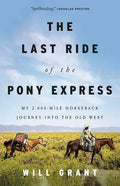 The Last Ride of the Pony Express: My 2,000-Mile Horseback Journey Into the Old West - Hardcover