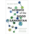 The Science of the Good Samaritan: Thinking Bigger about Loving Our Neighbors - Paperback