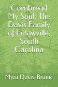 Cornbread My Soul: The Davis Family of Eutawville, South Carolina - Paperback