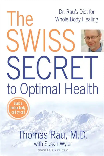 The Swiss Secret to Optimal Health: Dr. Rau's Diet for Whole Body Healing - Paperback