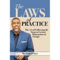 The Laws of Practice; The Art of Following the Steps to Greater Dimensions in Living - Paperback