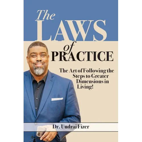 The Laws of Practice; The Art of Following the Steps to Greater Dimensions in Living - Paperback