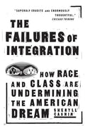 The Failures of Integration: How Race and Class Are Undermining the American Dream - Paperback