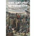 The Grapes of Conquest: Race, Labor, and the Industrialization of California Wine, 1769-1920 - Paperback