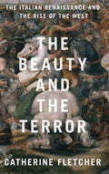 The Beauty and the Terror: The Italian Renaissance and the Rise of the West - Hardcover