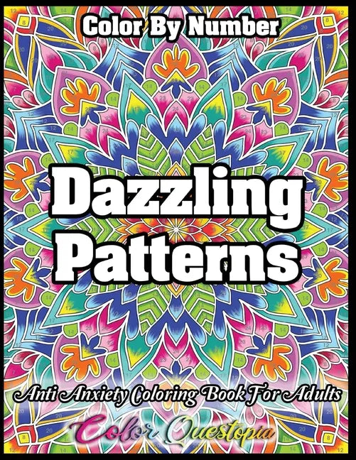 Color by Number Dazzling Patterns - Anti Anxiety Coloring Book for Adults: For Relaxation and Meditation - Paperback