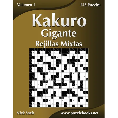 Kakuro Gigante Rejillas Mixtas - Volumen 1 - 153 Puzzles - Paperback