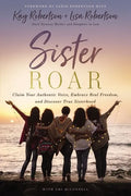 Sister Roar: Claim Your Authentic Voice, Embrace Real Freedom, and Discover True Sisterhood - Hardcover