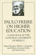 Paulo Freire on Higher Education: A Dialogue at the National University of Mexico - Paperback