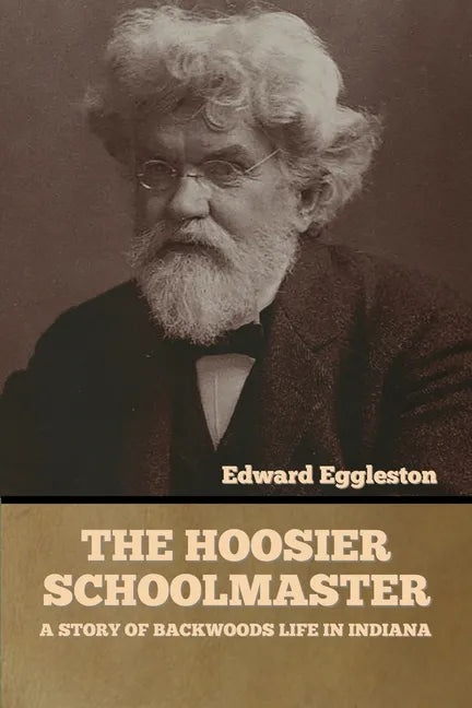 The Hoosier Schoolmaster: A Story of Backwoods Life in Indiana - Paperback