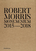 Robert Morris: Monumentum 2015-2018 - Hardcover