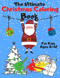 The Ultimate Christmas Coloring Book for Kids Ages 8-12: A Jumbo, Fun and Relaxing, Children's Christmas Gift or Present with 60 Amazing Pages to Colo - Paperback