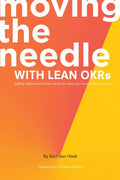 Moving the Needle With Lean OKRs: Setting Objectives and Key Results to Reach Your Most Ambitious Goal - Paperback