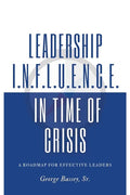 Leadership Influence in Time of Crisis: A Roadmap for Effective Leaders - Paperback