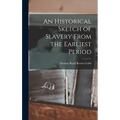 An Historical Sketch of Slavery From the Earliest Period - Hardcover