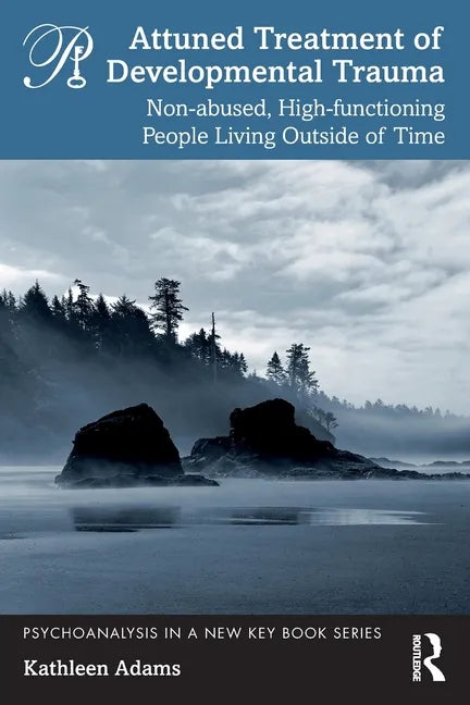 Attuned Treatment of Developmental Trauma: Non-abused, High-functioning People Living Outside of Time - Paperback