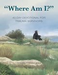 "Where Am I?": 40 Day Devotional for Trauma Survivors - Paperback