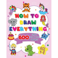 How To Draw Everything: 600 Simple Step By Step Drawings For Girls Ages 4 to 8 - Paperback