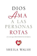 Dios AMA a Las Personas Rotas: Y a Las Que Pretenden No Estarlo = God Loves Broken People - Paperback