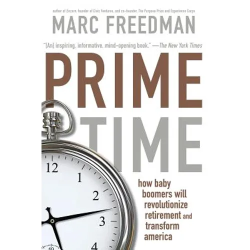 Prime Time: How Baby Boomers Will Revolutionize Retirement and Transform America - Paperback