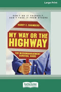 My Way or the Highway: The Micromanagement Survival Guide (16pt Large Print Edition) - Paperback