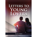Letters To Young Lovers: (Adventist Home Counsels, Help in daily living couple, practical book for people looking for marriage and more) - Paperback