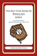 The Best Ever Book of Phillies Jokes: Lots and Lots of Jokes Specially Repurposed for You-Know-Who - Paperback