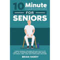 10-Minute Chair Exercises for Seniors; 7 Simple Workout Routines for Each Day of the Week. 70+ Illustrated Exercises with Video demos for Cardio, Core - Paperback