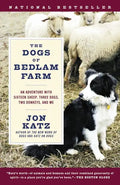 The Dogs of Bedlam Farm: An Adventure with Sixteen Sheep, Three Dogs, Two Donkeys, and Me - Paperback