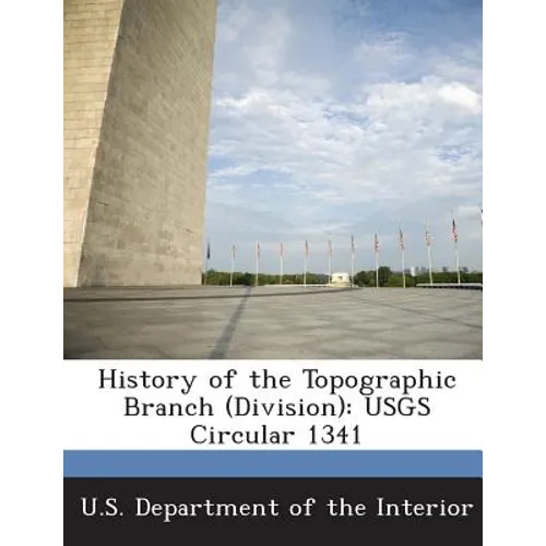 History of the Topographic Branch (Division): Usgs Circular 1341 - Paperback