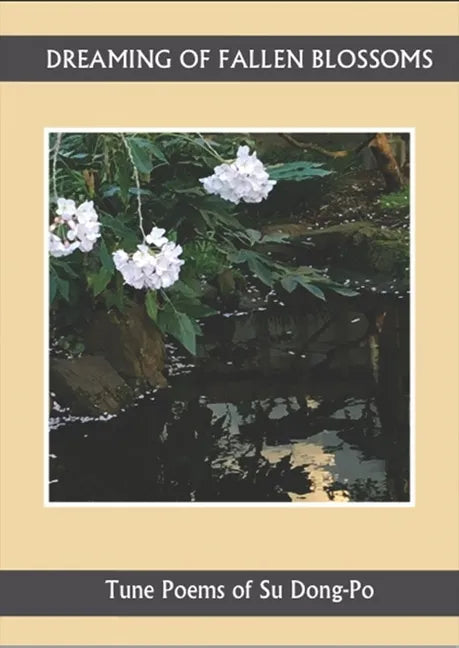 Dreaming of Falling Blossoms: Tune Poems of Su Dong-Po - Paperback