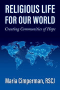 Religious Life for Our World: Creating Communities of Hope - Paperback