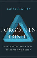 The Forgotten Trinity: Recovering the Heart of Christian Belief - Paperback