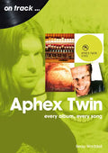 Aphex Twin: Every Album, Every Song - Paperback