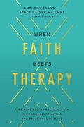 When Faith Meets Therapy: Find Hope and a Practical Path to Emotional, Spiritual, and Relational Healing - Hardcover