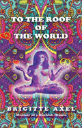 To the Roof of the World: Memoir of a Hashish Hippie - Paperback