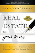 Real Estate on Your Terms (Revised Edition): Create Continuous Cash Flow Now, Without Using Your Cash or Credit - Hardcover
